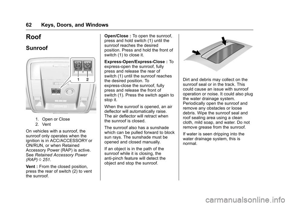 CHEVROLET TAHOE 2016 4.G Owners Manual Chevrolet Tahoe/Suburban Owner Manual (GMNA-Localizing-U.S./Canada/
Mexico-9159366) - 2016 - crc - 5/19/15
62 Keys, Doors, and Windows
Roof
Sunroof
1. Open or Close
2. Vent
On vehicles with a sunroof,