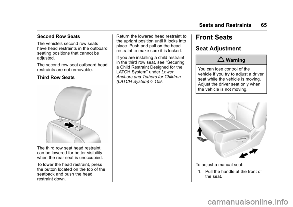 CHEVROLET TAHOE 2016 4.G Owners Manual Chevrolet Tahoe/Suburban Owner Manual (GMNA-Localizing-U.S./Canada/
Mexico-9159366) - 2016 - crc - 5/19/15
Seats and Restraints 65
Second Row Seats
The vehicles second row seats
have head restraints 