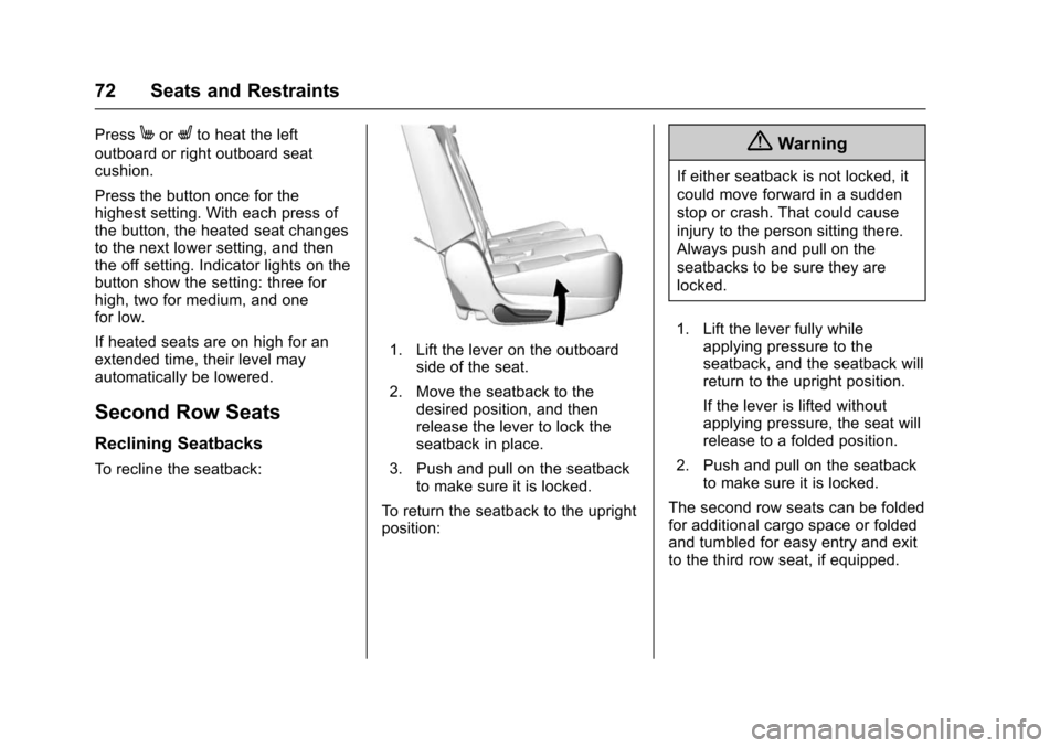CHEVROLET TAHOE 2016 4.G Owners Manual Chevrolet Tahoe/Suburban Owner Manual (GMNA-Localizing-U.S./Canada/
Mexico-9159366) - 2016 - crc - 5/19/15
72 Seats and Restraints
PressMorLto heat the left
outboard or right outboard seat
cushion.
Pr