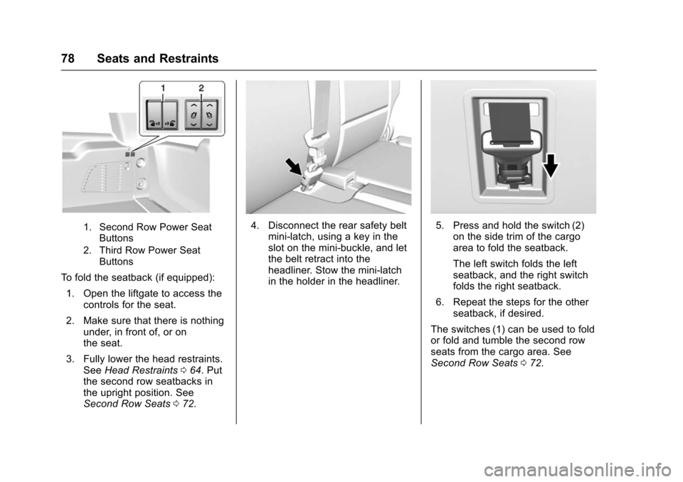 CHEVROLET TAHOE 2016 4.G Owners Manual Chevrolet Tahoe/Suburban Owner Manual (GMNA-Localizing-U.S./Canada/
Mexico-9159366) - 2016 - crc - 5/19/15
78 Seats and Restraints
1. Second Row Power SeatButtons
2. Third Row Power Seat Buttons
To fo