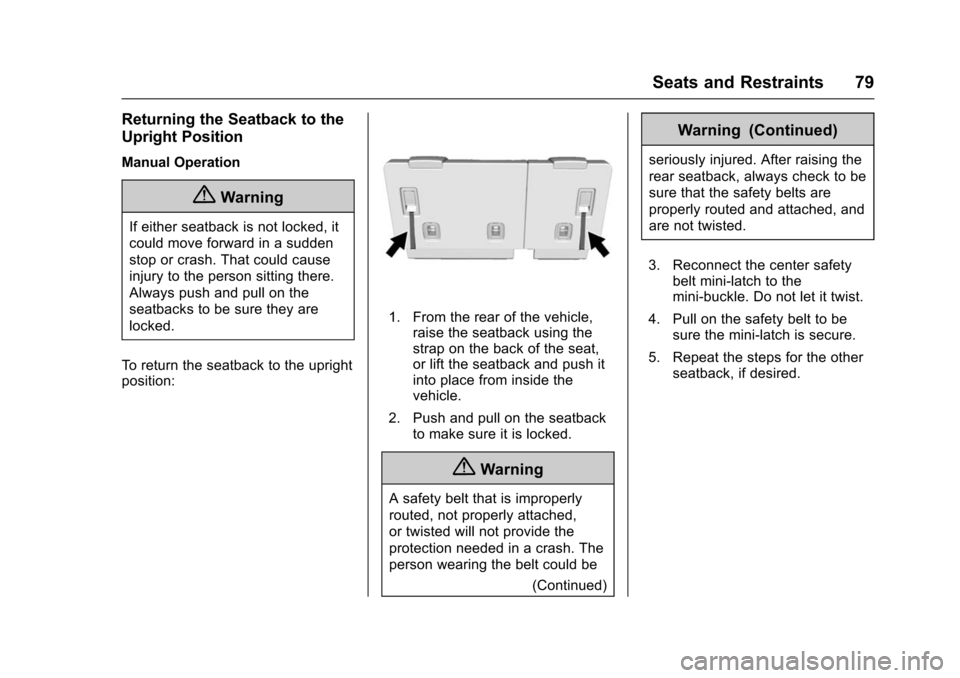 CHEVROLET TAHOE 2016 4.G Manual PDF Chevrolet Tahoe/Suburban Owner Manual (GMNA-Localizing-U.S./Canada/
Mexico-9159366) - 2016 - crc - 5/19/15
Seats and Restraints 79
Returning the Seatback to the
Upright Position
Manual Operation
{Warn CHEVROLET TAHOE 2016 4.G Manual PDF Chevrolet Tahoe/Suburban Owner Manual (GMNA-Localizing-U.S./Canada/
Mexico-9159366) - 2016 - crc - 5/19/15
Seats and Restraints 79
Returning the Seatback to the
Upright Position
Manual Operation
{Warn
