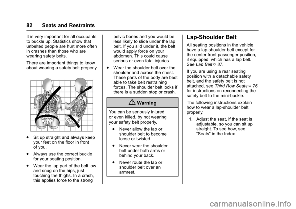 CHEVROLET TAHOE 2016 4.G Manual Online Chevrolet Tahoe/Suburban Owner Manual (GMNA-Localizing-U.S./Canada/
Mexico-9159366) - 2016 - crc - 5/19/15
82 Seats and Restraints
It is very important for all occupants
to buckle up. Statistics show CHEVROLET TAHOE 2016 4.G Manual Online Chevrolet Tahoe/Suburban Owner Manual (GMNA-Localizing-U.S./Canada/
Mexico-9159366) - 2016 - crc - 5/19/15
82 Seats and Restraints
It is very important for all occupants
to buckle up. Statistics show