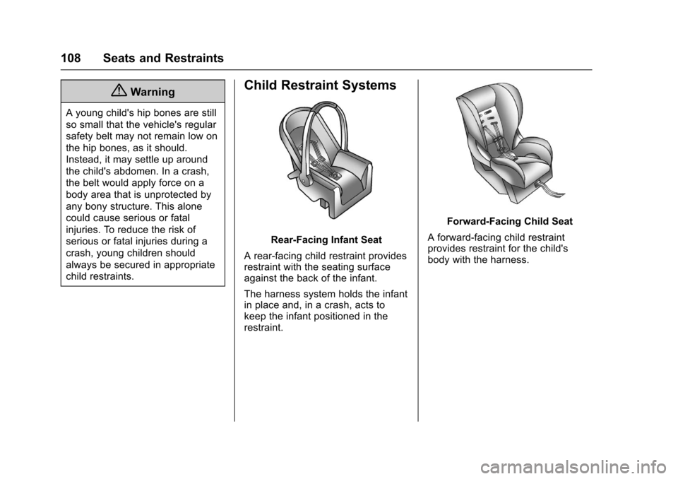 CHEVROLET TAHOE 2017 4.G Owners Manual Chevrolet Tahoe/Suburban Owner Manual (GMNA-Localizing-U.S./Canada/
Mexico-9955986) - 2017 - crc - 7/5/16
108 Seats and Restraints
{Warning
A young childs hip bones are still
so small that the vehicl