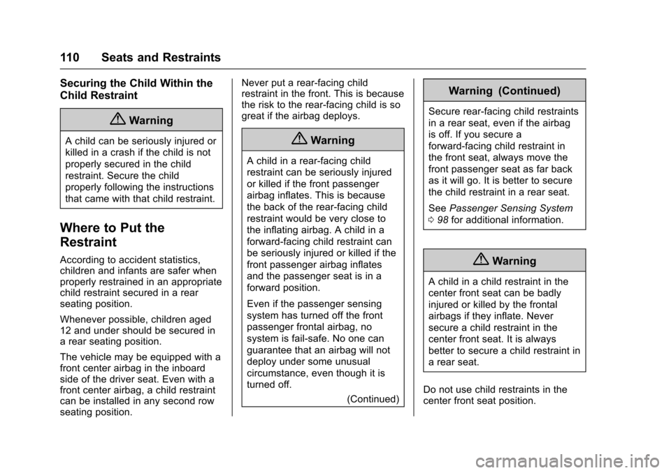 CHEVROLET TAHOE 2017 4.G Owners Manual Chevrolet Tahoe/Suburban Owner Manual (GMNA-Localizing-U.S./Canada/
Mexico-9955986) - 2017 - crc - 7/5/16
110 Seats and Restraints
Securing the Child Within the
Child Restraint
{Warning
A child can be