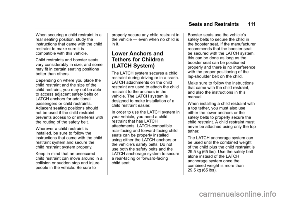 CHEVROLET TAHOE 2017 4.G Owners Manual Chevrolet Tahoe/Suburban Owner Manual (GMNA-Localizing-U.S./Canada/
Mexico-9955986) - 2017 - crc - 7/5/16
Seats and Restraints 111
When securing a child restraint in a
rear seating position, study the