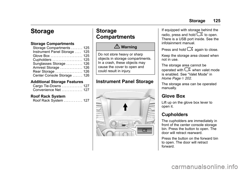 CHEVROLET TAHOE 2017 4.G Owners Manual Chevrolet Tahoe/Suburban Owner Manual (GMNA-Localizing-U.S./Canada/
Mexico-9955986) - 2017 - crc - 7/5/16
Storage 125
Storage
Storage Compartments
Storage Compartments . . . . . . . 125
Instrument Pan