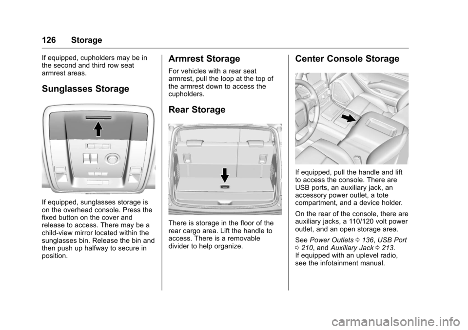 CHEVROLET TAHOE 2017 4.G Owners Manual Chevrolet Tahoe/Suburban Owner Manual (GMNA-Localizing-U.S./Canada/
Mexico-9955986) - 2017 - crc - 7/5/16
126 Storage
If equipped, cupholders may be in
the second and third row seat
armrest areas.
Sun