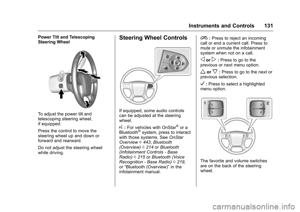 CHEVROLET TAHOE 2017 4.G Owners Manual Chevrolet Tahoe/Suburban Owner Manual (GMNA-Localizing-U.S./Canada/
Mexico-9955986) - 2017 - crc - 7/5/16
Instruments and Controls 131
Power Tilt and Telescoping
Steering Wheel
To adjust the power til