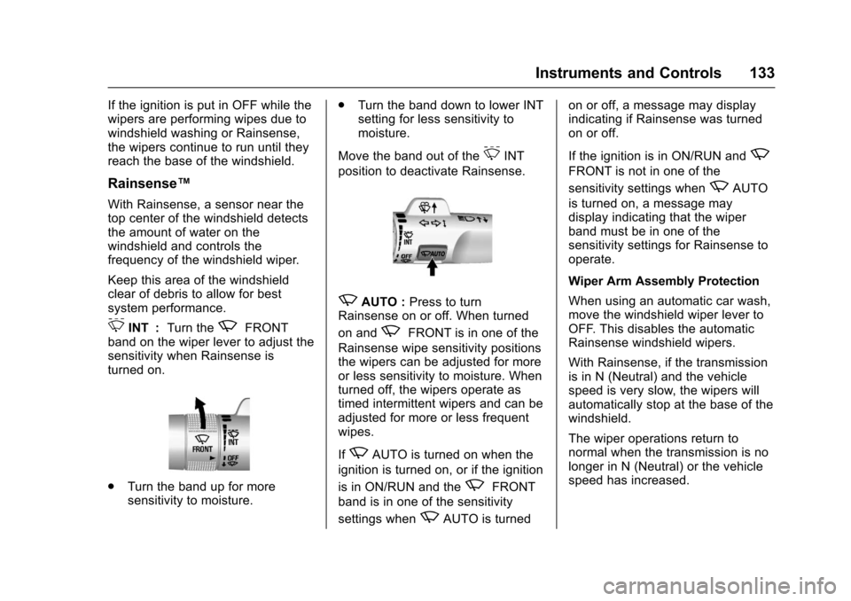 CHEVROLET TAHOE 2017 4.G Owners Manual Chevrolet Tahoe/Suburban Owner Manual (GMNA-Localizing-U.S./Canada/
Mexico-9955986) - 2017 - crc - 7/5/16
Instruments and Controls 133
If the ignition is put in OFF while the
wipers are performing wip