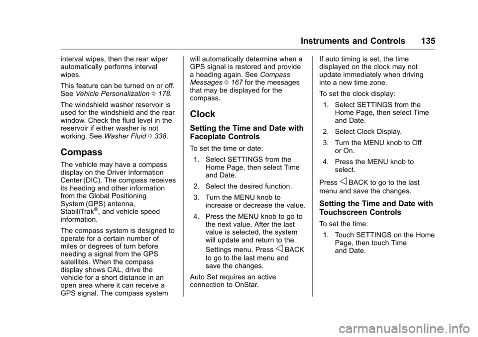 CHEVROLET TAHOE 2017 4.G Owners Manual Chevrolet Tahoe/Suburban Owner Manual (GMNA-Localizing-U.S./Canada/
Mexico-9955986) - 2017 - crc - 7/5/16
Instruments and Controls 135
interval wipes, then the rear wiper
automatically performs interv