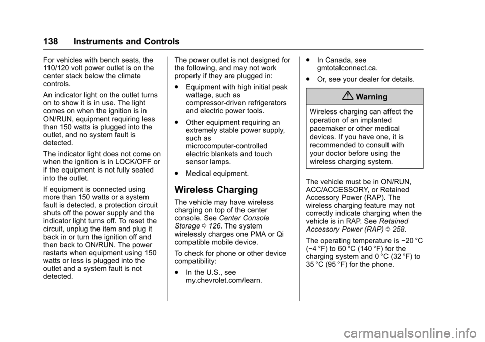 CHEVROLET TAHOE 2017 4.G Owners Manual Chevrolet Tahoe/Suburban Owner Manual (GMNA-Localizing-U.S./Canada/
Mexico-9955986) - 2017 - crc - 7/5/16
138 Instruments and Controls
For vehicles with bench seats, the
110/120 volt power outlet is o