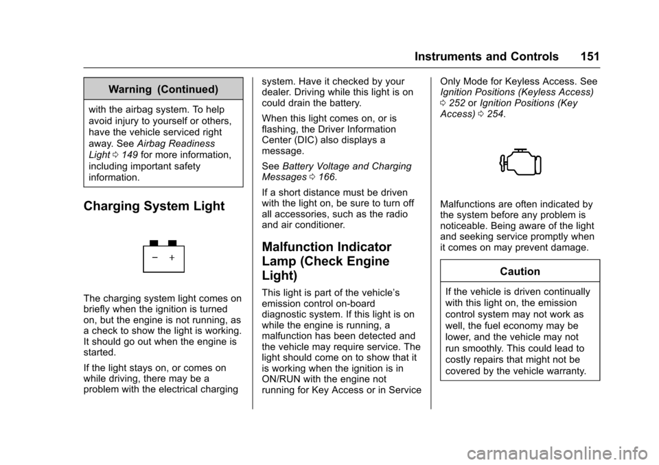 CHEVROLET TAHOE 2017 4.G Owners Manual Chevrolet Tahoe/Suburban Owner Manual (GMNA-Localizing-U.S./Canada/
Mexico-9955986) - 2017 - crc - 7/5/16
Instruments and Controls 151
Warning (Continued)
with the airbag system. To help
avoid injury 