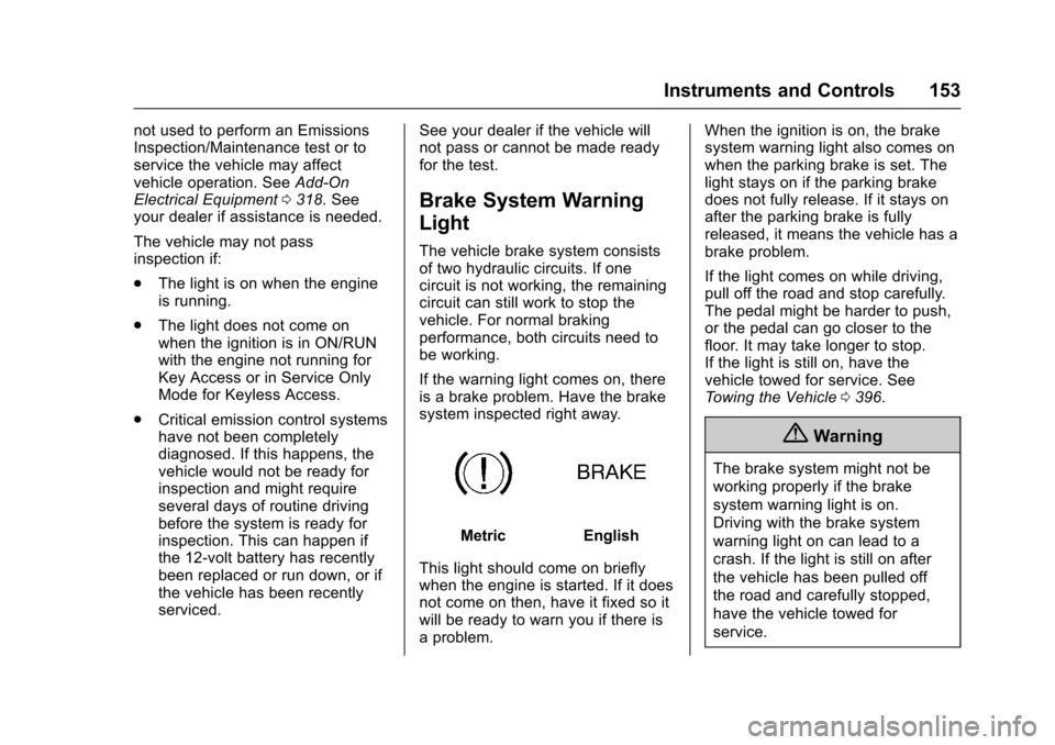 CHEVROLET TAHOE 2017 4.G Owners Manual Chevrolet Tahoe/Suburban Owner Manual (GMNA-Localizing-U.S./Canada/
Mexico-9955986) - 2017 - crc - 7/5/16
Instruments and Controls 153
not used to perform an Emissions
Inspection/Maintenance test or t