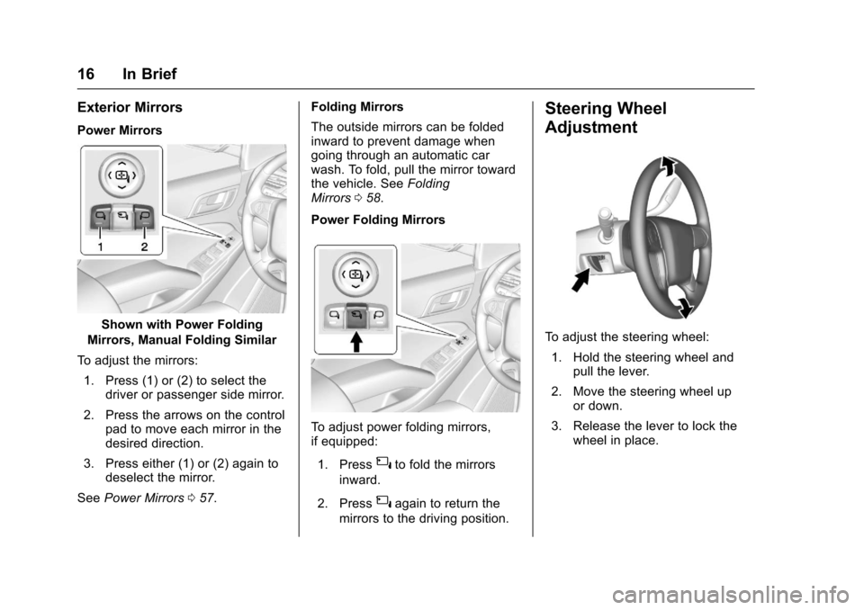 CHEVROLET TAHOE 2017 4.G User Guide Chevrolet Tahoe/Suburban Owner Manual (GMNA-Localizing-U.S./Canada/
Mexico-9955986) - 2017 - crc - 7/5/16
16 In Brief
Exterior Mirrors
Power Mirrors
Shown with Power Folding
Mirrors, Manual Folding Si