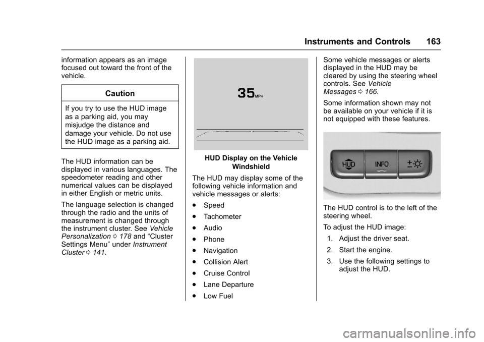 CHEVROLET TAHOE 2017 4.G Owners Manual Chevrolet Tahoe/Suburban Owner Manual (GMNA-Localizing-U.S./Canada/
Mexico-9955986) - 2017 - crc - 7/5/16
Instruments and Controls 163
information appears as an image
focused out toward the front of t