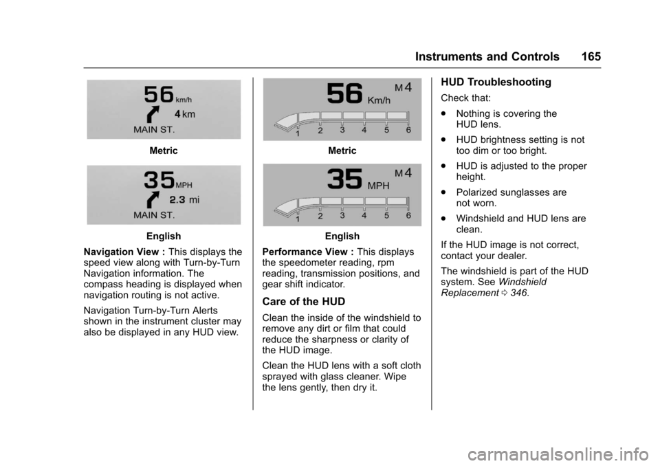 CHEVROLET TAHOE 2017 4.G Owners Manual Chevrolet Tahoe/Suburban Owner Manual (GMNA-Localizing-U.S./Canada/
Mexico-9955986) - 2017 - crc - 7/5/16
Instruments and Controls 165
Metric
English
Navigation View : This displays the
speed view alo