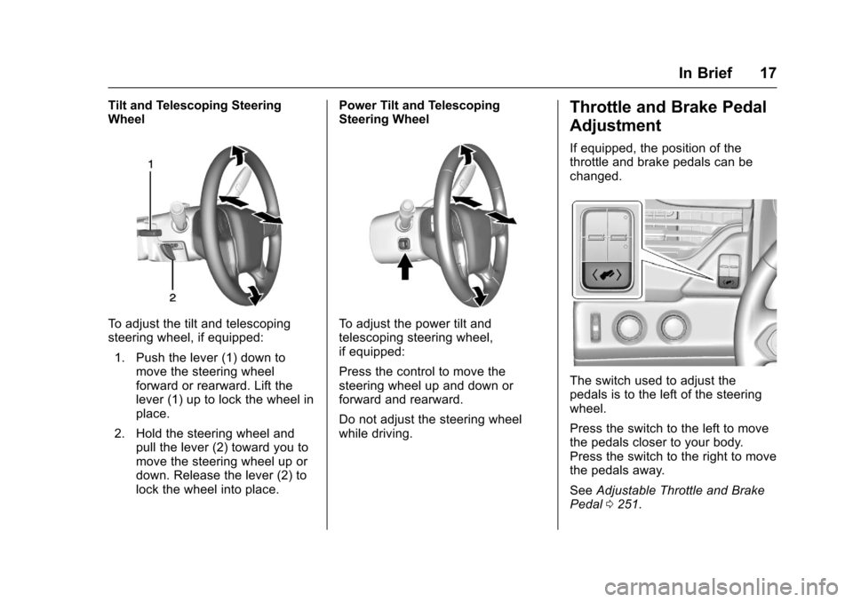 CHEVROLET TAHOE 2017 4.G User Guide Chevrolet Tahoe/Suburban Owner Manual (GMNA-Localizing-U.S./Canada/
Mexico-9955986) - 2017 - crc - 7/5/16
In Brief 17
Tilt and Telescoping Steering
Wheel
To adjust the tilt and telescoping
steering wh CHEVROLET TAHOE 2017 4.G User Guide Chevrolet Tahoe/Suburban Owner Manual (GMNA-Localizing-U.S./Canada/
Mexico-9955986) - 2017 - crc - 7/5/16
In Brief 17
Tilt and Telescoping Steering
Wheel
To adjust the tilt and telescoping
steering wh
