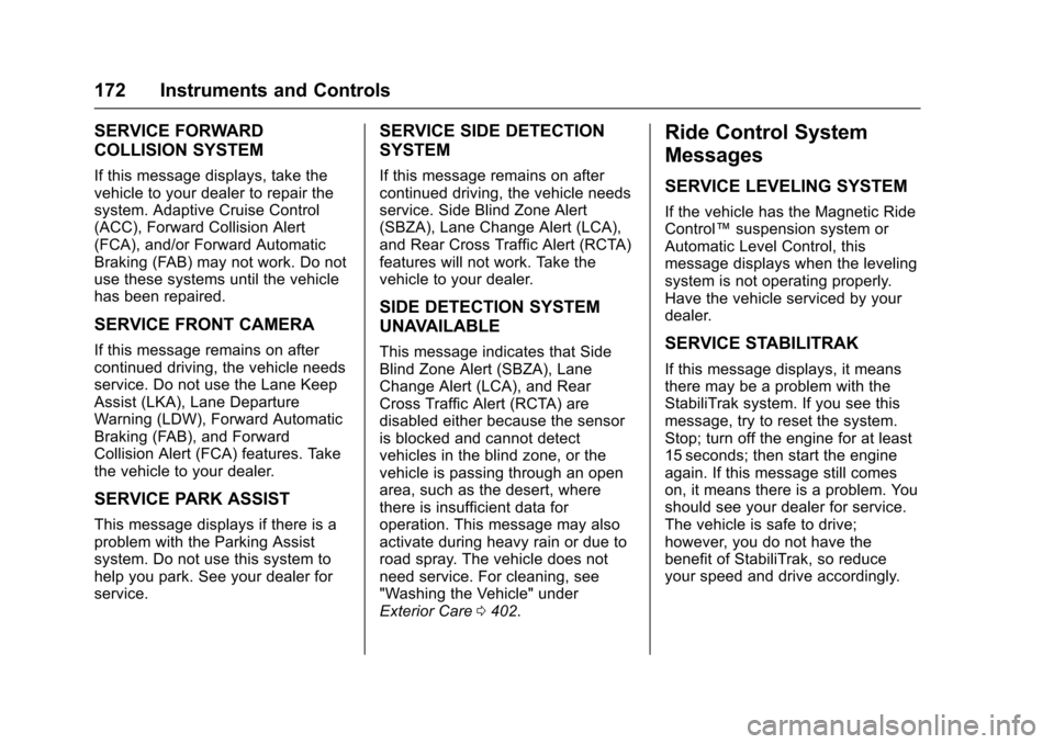 CHEVROLET TAHOE 2017 4.G Owners Manual Chevrolet Tahoe/Suburban Owner Manual (GMNA-Localizing-U.S./Canada/
Mexico-9955986) - 2017 - crc - 7/5/16
172 Instruments and Controls
SERVICE FORWARD
COLLISION SYSTEM
If this message displays, take t CHEVROLET TAHOE 2017 4.G Owners Manual Chevrolet Tahoe/Suburban Owner Manual (GMNA-Localizing-U.S./Canada/
Mexico-9955986) - 2017 - crc - 7/5/16
172 Instruments and Controls
SERVICE FORWARD
COLLISION SYSTEM
If this message displays, take t