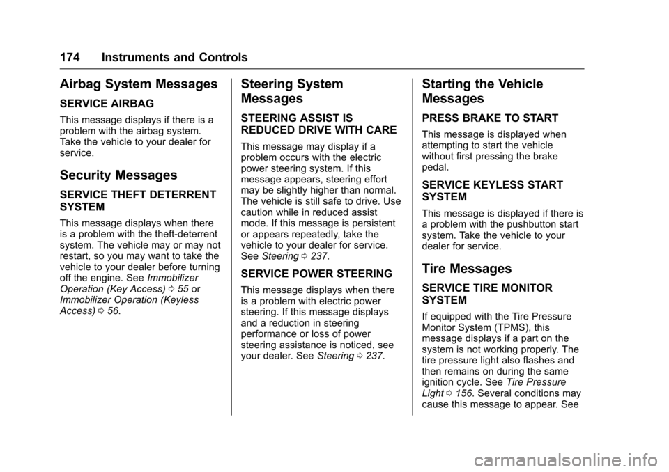 CHEVROLET TAHOE 2017 4.G Owners Manual Chevrolet Tahoe/Suburban Owner Manual (GMNA-Localizing-U.S./Canada/
Mexico-9955986) - 2017 - crc - 7/5/16
174 Instruments and Controls
Airbag System Messages
SERVICE AIRBAG
This message displays if th