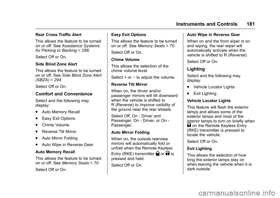 CHEVROLET TAHOE 2017 4.G Owners Manual Chevrolet Tahoe/Suburban Owner Manual (GMNA-Localizing-U.S./Canada/
Mexico-9955986) - 2017 - crc - 7/5/16
Instruments and Controls 181
Rear Cross Traffic Alert
This allows the feature to be turned
on 