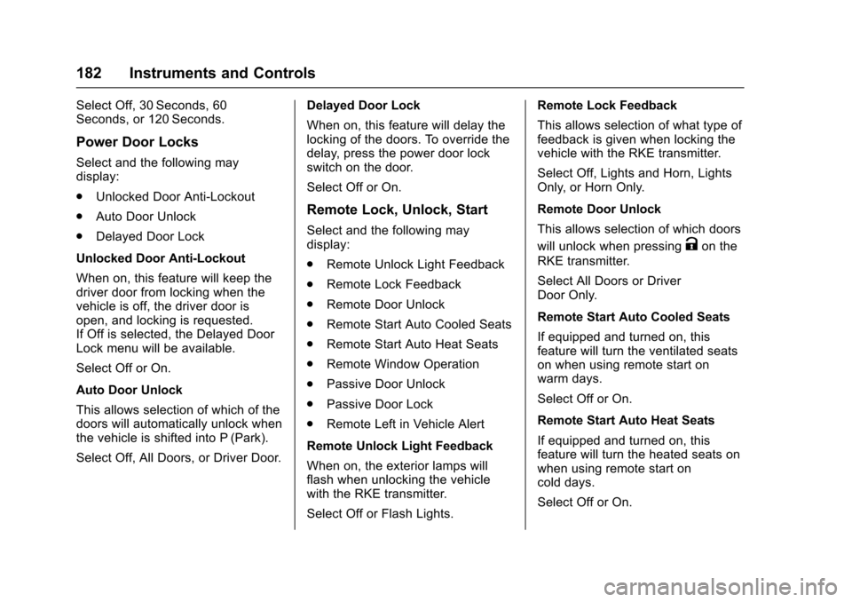 CHEVROLET TAHOE 2017 4.G Owners Manual Chevrolet Tahoe/Suburban Owner Manual (GMNA-Localizing-U.S./Canada/
Mexico-9955986) - 2017 - crc - 7/5/16
182 Instruments and Controls
Select Off, 30 Seconds, 60
Seconds, or 120 Seconds.
Power Door Lo