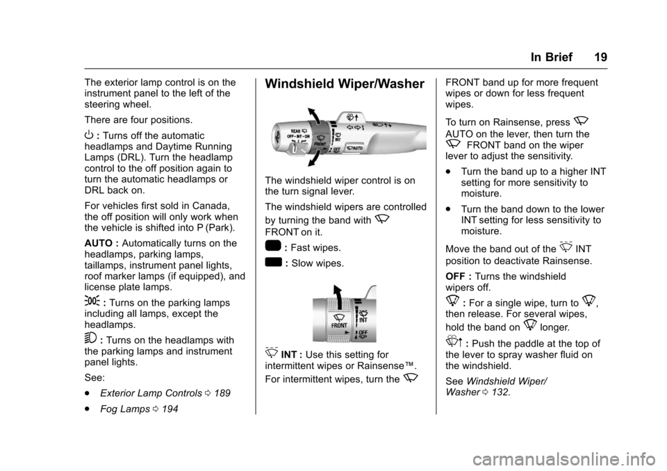 CHEVROLET TAHOE 2017 4.G User Guide Chevrolet Tahoe/Suburban Owner Manual (GMNA-Localizing-U.S./Canada/
Mexico-9955986) - 2017 - crc - 7/5/16
In Brief 19
The exterior lamp control is on the
instrument panel to the left of the
steering w CHEVROLET TAHOE 2017 4.G User Guide Chevrolet Tahoe/Suburban Owner Manual (GMNA-Localizing-U.S./Canada/
Mexico-9955986) - 2017 - crc - 7/5/16
In Brief 19
The exterior lamp control is on the
instrument panel to the left of the
steering w