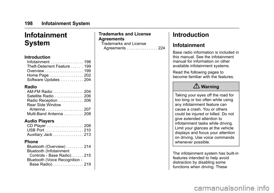 CHEVROLET TAHOE 2017 4.G Owners Manual Chevrolet Tahoe/Suburban Owner Manual (GMNA-Localizing-U.S./Canada/
Mexico-9955986) - 2017 - crc - 7/5/16
198 Infotainment System
Infotainment
System
Introduction
Infotainment . . . . . . . . . . . . 