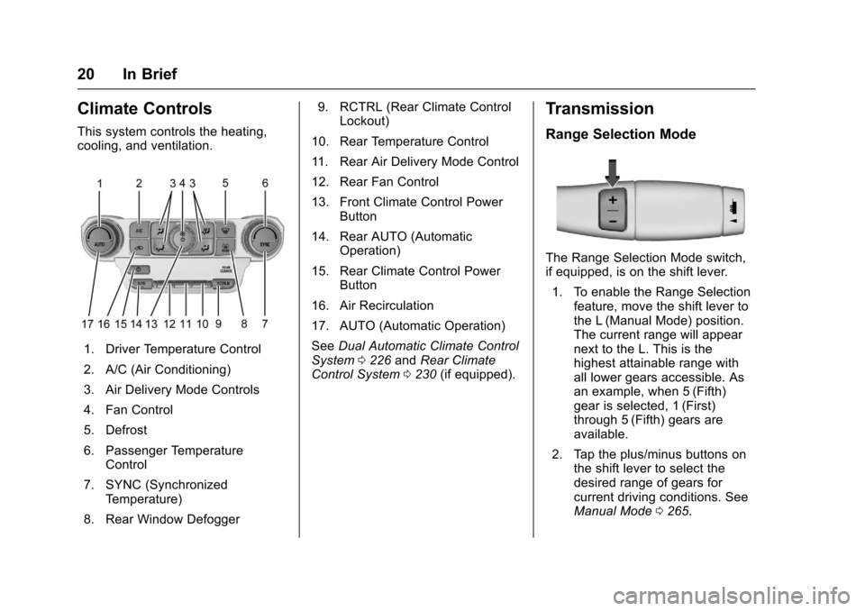 CHEVROLET TAHOE 2017 4.G Owners Manual Chevrolet Tahoe/Suburban Owner Manual (GMNA-Localizing-U.S./Canada/
Mexico-9955986) - 2017 - crc - 7/5/16
20 In Brief
Climate Controls
This system controls the heating,
cooling, and ventilation.
1. Dr CHEVROLET TAHOE 2017 4.G Owners Manual Chevrolet Tahoe/Suburban Owner Manual (GMNA-Localizing-U.S./Canada/
Mexico-9955986) - 2017 - crc - 7/5/16
20 In Brief
Climate Controls
This system controls the heating,
cooling, and ventilation.
1. Dr