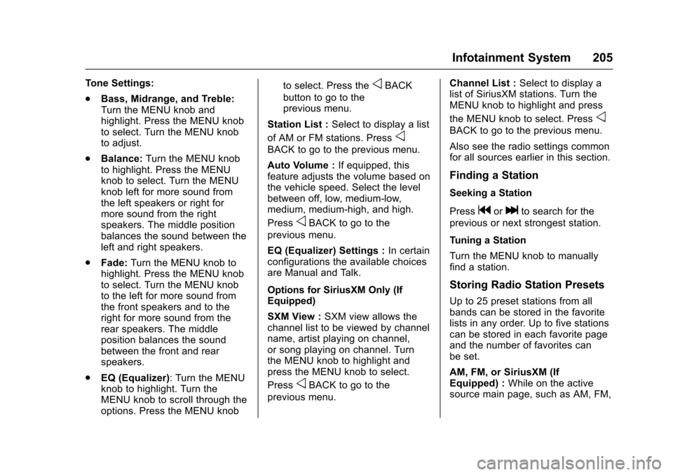 CHEVROLET TAHOE 2017 4.G Owners Manual Chevrolet Tahoe/Suburban Owner Manual (GMNA-Localizing-U.S./Canada/
Mexico-9955986) - 2017 - crc - 7/5/16
Infotainment System 205
Tone Settings:
.Bass, Midrange, and Treble:
Turn the MENU knob and
hig