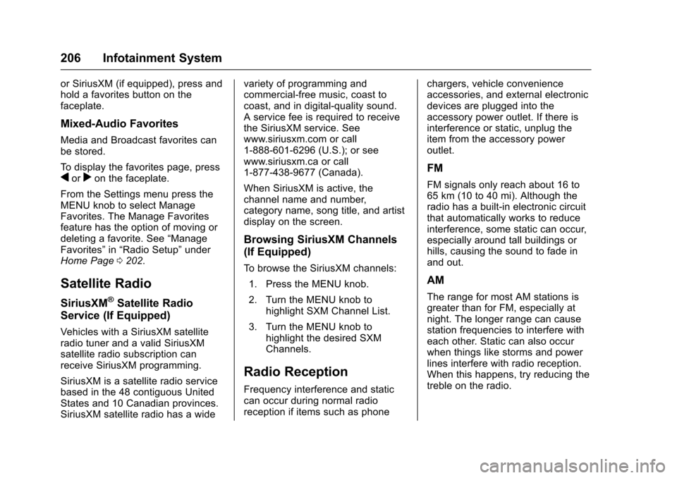 CHEVROLET TAHOE 2017 4.G Owners Manual Chevrolet Tahoe/Suburban Owner Manual (GMNA-Localizing-U.S./Canada/
Mexico-9955986) - 2017 - crc - 7/5/16
206 Infotainment System
or SiriusXM (if equipped), press and
hold a favorites button on the
fa