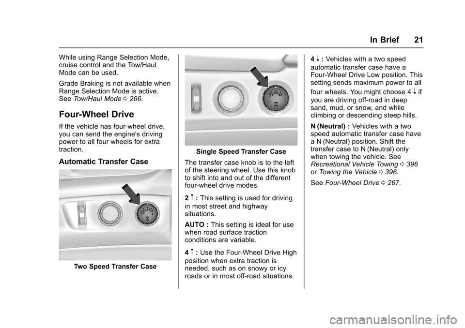 CHEVROLET TAHOE 2017 4.G Owners Manual Chevrolet Tahoe/Suburban Owner Manual (GMNA-Localizing-U.S./Canada/
Mexico-9955986) - 2017 - crc - 7/5/16
In Brief 21
While using Range Selection Mode,
cruise control and the Tow/Haul
Mode can be used