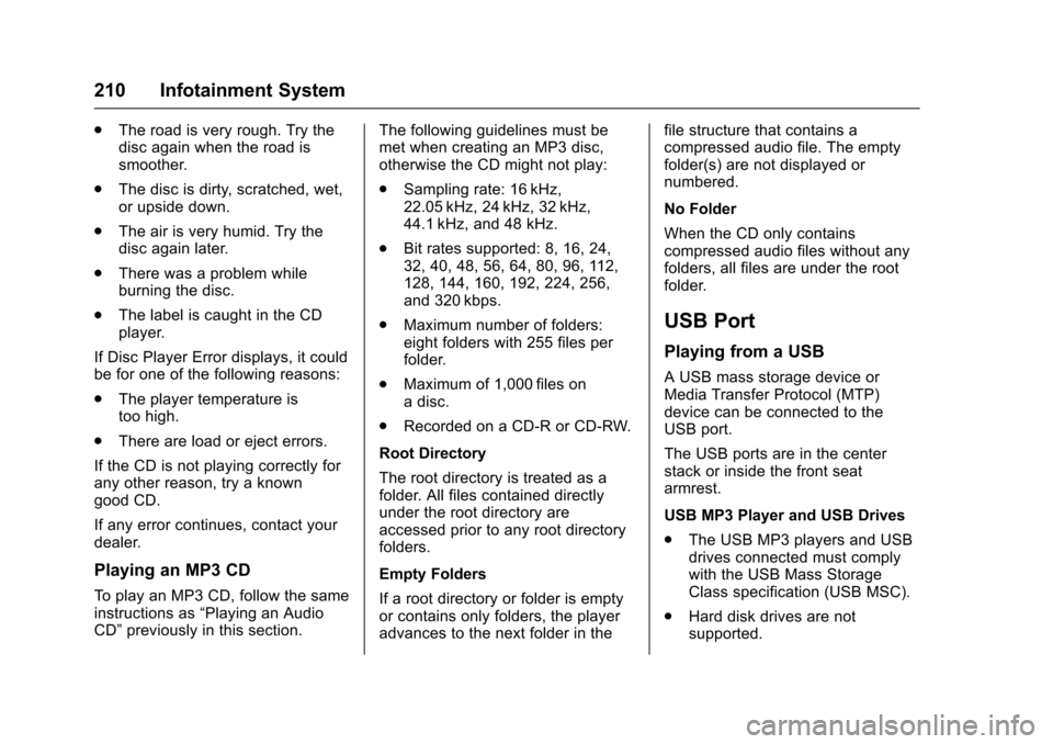CHEVROLET TAHOE 2017 4.G Owners Manual Chevrolet Tahoe/Suburban Owner Manual (GMNA-Localizing-U.S./Canada/
Mexico-9955986) - 2017 - crc - 7/5/16
210 Infotainment System
.The road is very rough. Try the
disc again when the road is
smoother.