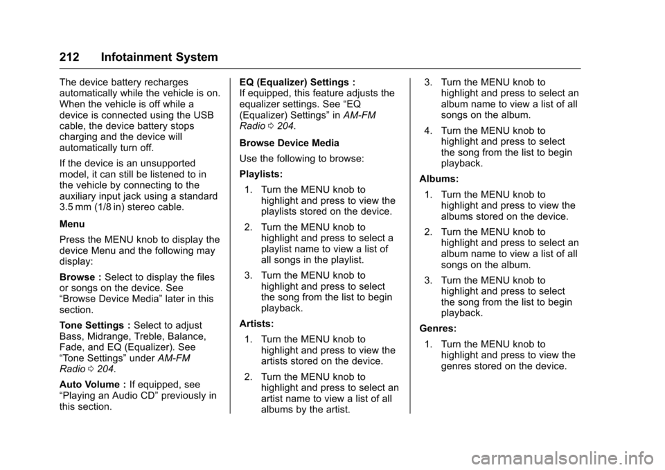 CHEVROLET TAHOE 2017 4.G Owners Manual Chevrolet Tahoe/Suburban Owner Manual (GMNA-Localizing-U.S./Canada/
Mexico-9955986) - 2017 - crc - 7/5/16
212 Infotainment System
The device battery recharges
automatically while the vehicle is on.
Wh