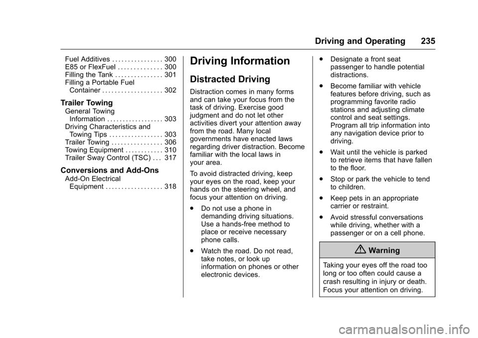 CHEVROLET TAHOE 2017 4.G Owners Manual Chevrolet Tahoe/Suburban Owner Manual (GMNA-Localizing-U.S./Canada/
Mexico-9955986) - 2017 - crc - 7/5/16
Driving and Operating 235
Fuel Additives . . . . . . . . . . . . . . . . 300
E85 or FlexFuel .