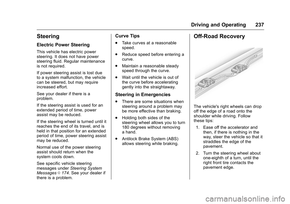 CHEVROLET TAHOE 2017 4.G Owners Manual Chevrolet Tahoe/Suburban Owner Manual (GMNA-Localizing-U.S./Canada/
Mexico-9955986) - 2017 - crc - 7/5/16
Driving and Operating 237
Steering
Electric Power Steering
This vehicle has electric power
ste