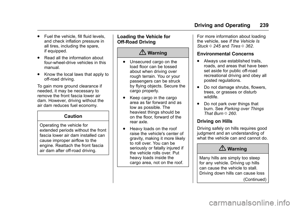 CHEVROLET TAHOE 2017 4.G Owners Manual Chevrolet Tahoe/Suburban Owner Manual (GMNA-Localizing-U.S./Canada/
Mexico-9955986) - 2017 - crc - 7/5/16
Driving and Operating 239
.Fuel the vehicle, fill fluid levels,
and check inflation pressure i