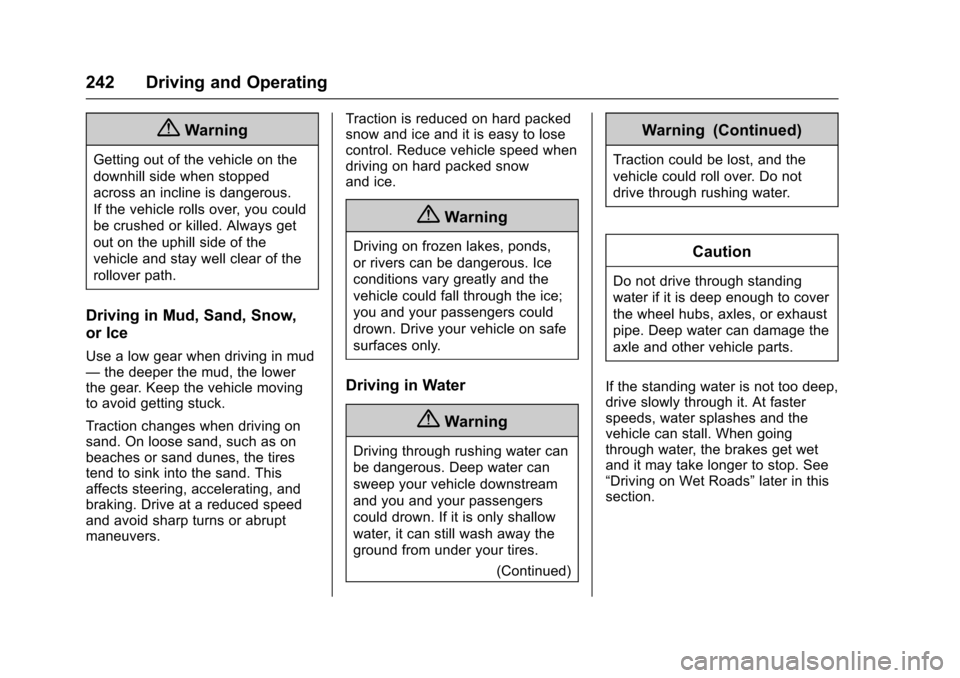 CHEVROLET TAHOE 2017 4.G Owners Manual Chevrolet Tahoe/Suburban Owner Manual (GMNA-Localizing-U.S./Canada/
Mexico-9955986) - 2017 - crc - 7/5/16
242 Driving and Operating
{Warning
Getting out of the vehicle on the
downhill side when stoppe