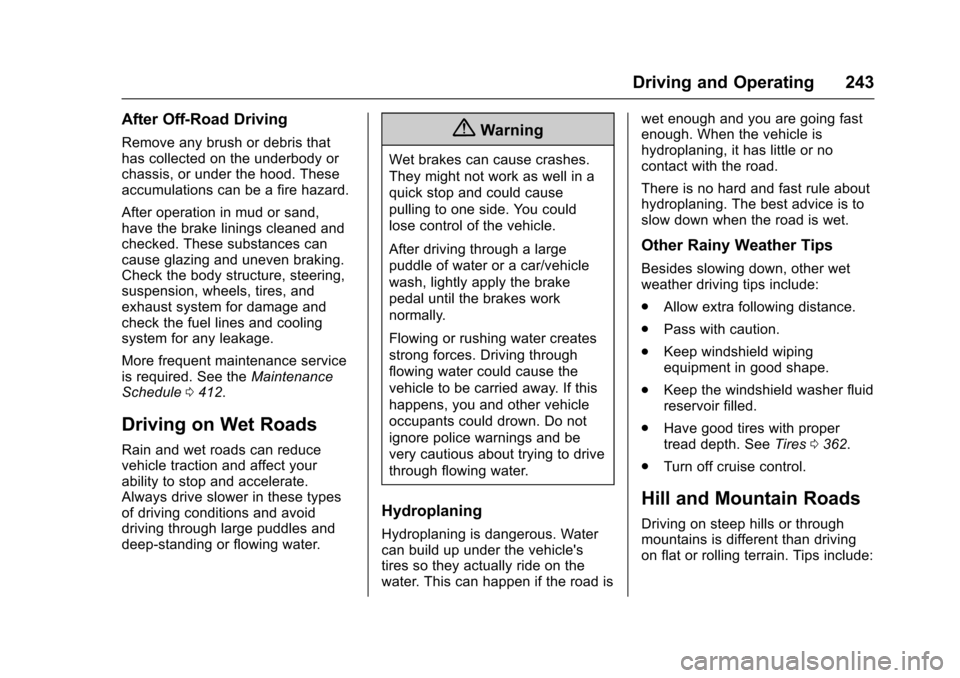 CHEVROLET TAHOE 2017 4.G Owners Manual Chevrolet Tahoe/Suburban Owner Manual (GMNA-Localizing-U.S./Canada/
Mexico-9955986) - 2017 - crc - 7/5/16
Driving and Operating 243
After Off-Road Driving
Remove any brush or debris that
has collected