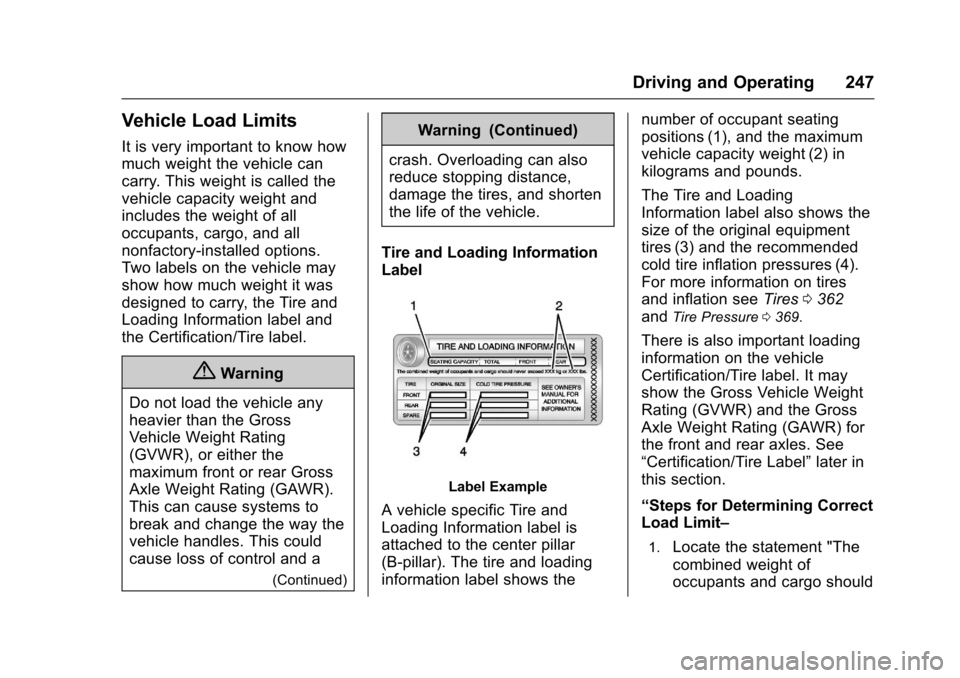 CHEVROLET TAHOE 2017 4.G Owners Manual Chevrolet Tahoe/Suburban Owner Manual (GMNA-Localizing-U.S./Canada/
Mexico-9955986) - 2017 - crc - 7/5/16
Driving and Operating 247
Vehicle Load Limits
It is very important to know how
much weight the