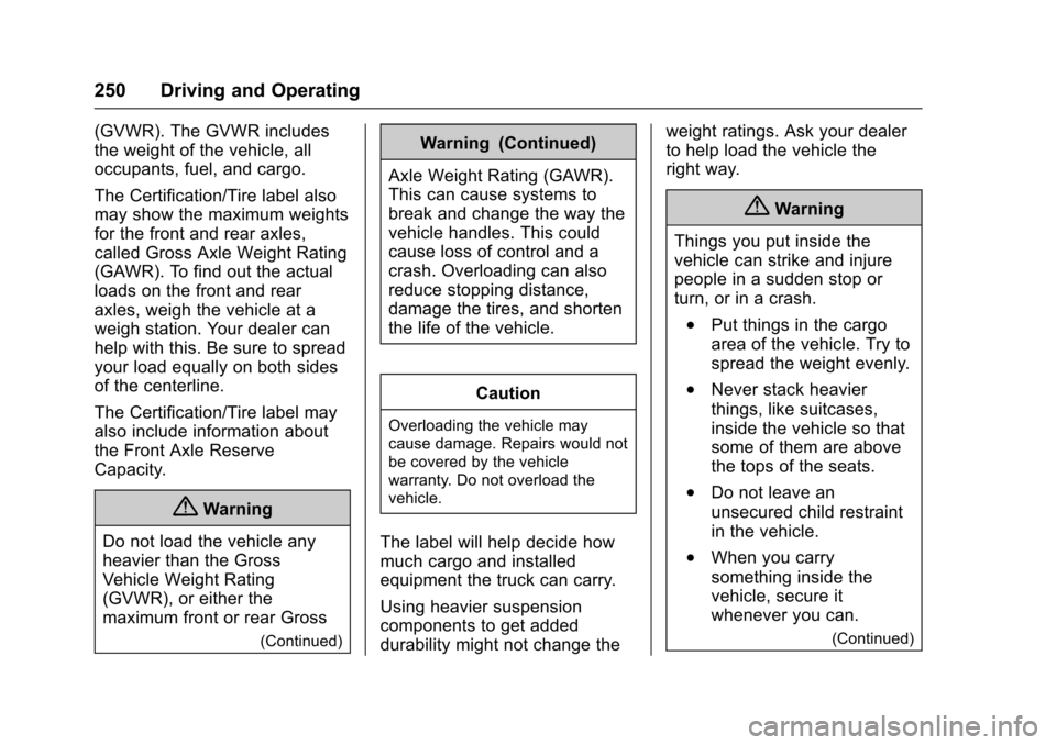 CHEVROLET TAHOE 2017 4.G Owners Manual Chevrolet Tahoe/Suburban Owner Manual (GMNA-Localizing-U.S./Canada/
Mexico-9955986) - 2017 - crc - 7/5/16
250 Driving and Operating
(GVWR). The GVWR includes
the weight of the vehicle, all
occupants, 