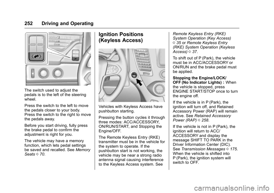 CHEVROLET TAHOE 2017 4.G Owners Manual Chevrolet Tahoe/Suburban Owner Manual (GMNA-Localizing-U.S./Canada/
Mexico-9955986) - 2017 - crc - 7/5/16
252 Driving and Operating
The switch used to adjust the
pedals is to the left of the steering

