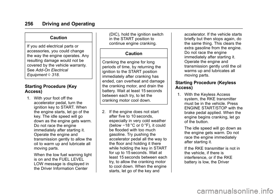 CHEVROLET TAHOE 2017 4.G Owners Manual Chevrolet Tahoe/Suburban Owner Manual (GMNA-Localizing-U.S./Canada/
Mexico-9955986) - 2017 - crc - 7/5/16
256 Driving and Operating
Caution
If you add electrical parts or
accessories, you could change CHEVROLET TAHOE 2017 4.G Owners Manual Chevrolet Tahoe/Suburban Owner Manual (GMNA-Localizing-U.S./Canada/
Mexico-9955986) - 2017 - crc - 7/5/16
256 Driving and Operating
Caution
If you add electrical parts or
accessories, you could change