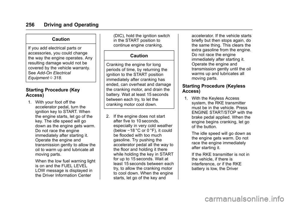CHEVROLET TAHOE 2017 4.G Owners Manual Chevrolet Tahoe/Suburban Owner Manual (GMNA-Localizing-U.S./Canada/
Mexico-9955986) - 2017 - crc - 7/5/16
256 Driving and Operating
Caution
If you add electrical parts or
accessories, you could change
