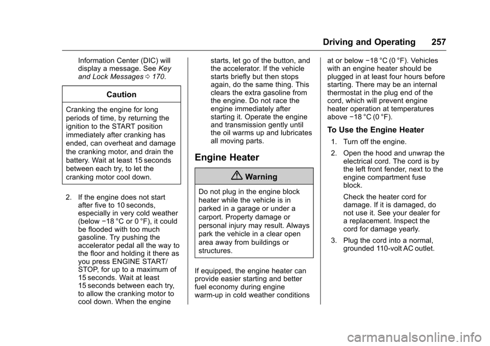 CHEVROLET TAHOE 2017 4.G Owners Manual Chevrolet Tahoe/Suburban Owner Manual (GMNA-Localizing-U.S./Canada/
Mexico-9955986) - 2017 - crc - 7/5/16
Driving and Operating 257
Information Center (DIC) will
display a message. SeeKey
and Lock Mes