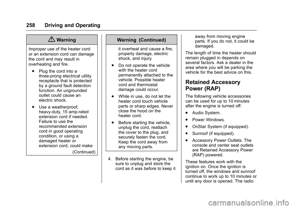 CHEVROLET TAHOE 2017 4.G Owners Manual Chevrolet Tahoe/Suburban Owner Manual (GMNA-Localizing-U.S./Canada/
Mexico-9955986) - 2017 - crc - 7/5/16
258 Driving and Operating
{Warning
Improper use of the heater cord
or an extension cord can da