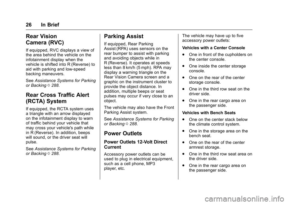 CHEVROLET TAHOE 2017 4.G Owners Manual Chevrolet Tahoe/Suburban Owner Manual (GMNA-Localizing-U.S./Canada/
Mexico-9955986) - 2017 - crc - 7/5/16
26 In Brief
Rear Vision
Camera (RVC)
If equipped, RVC displays a view of
the area behind the v