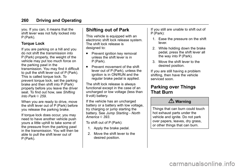 CHEVROLET TAHOE 2017 4.G Owners Manual Chevrolet Tahoe/Suburban Owner Manual (GMNA-Localizing-U.S./Canada/
Mexico-9955986) - 2017 - crc - 7/5/16
260 Driving and Operating
you. If you can, it means that the
shift lever was not fully locked CHEVROLET TAHOE 2017 4.G Owners Manual Chevrolet Tahoe/Suburban Owner Manual (GMNA-Localizing-U.S./Canada/
Mexico-9955986) - 2017 - crc - 7/5/16
260 Driving and Operating
you. If you can, it means that the
shift lever was not fully locked