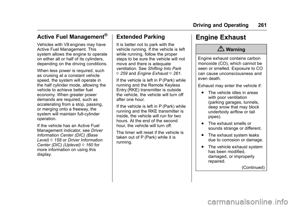 CHEVROLET TAHOE 2017 4.G Owners Manual Chevrolet Tahoe/Suburban Owner Manual (GMNA-Localizing-U.S./Canada/
Mexico-9955986) - 2017 - crc - 7/5/16
Driving and Operating 261
Active Fuel Management®
Vehicles with V8 engines may have
Active Fu CHEVROLET TAHOE 2017 4.G Owners Manual Chevrolet Tahoe/Suburban Owner Manual (GMNA-Localizing-U.S./Canada/
Mexico-9955986) - 2017 - crc - 7/5/16
Driving and Operating 261
Active Fuel Management®
Vehicles with V8 engines may have
Active Fu