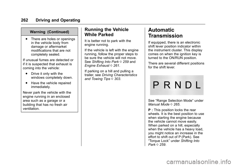 CHEVROLET TAHOE 2017 4.G Owners Manual Chevrolet Tahoe/Suburban Owner Manual (GMNA-Localizing-U.S./Canada/
Mexico-9955986) - 2017 - crc - 7/5/16
262 Driving and Operating
Warning (Continued)
.There are holes or openings
in the vehicle body
