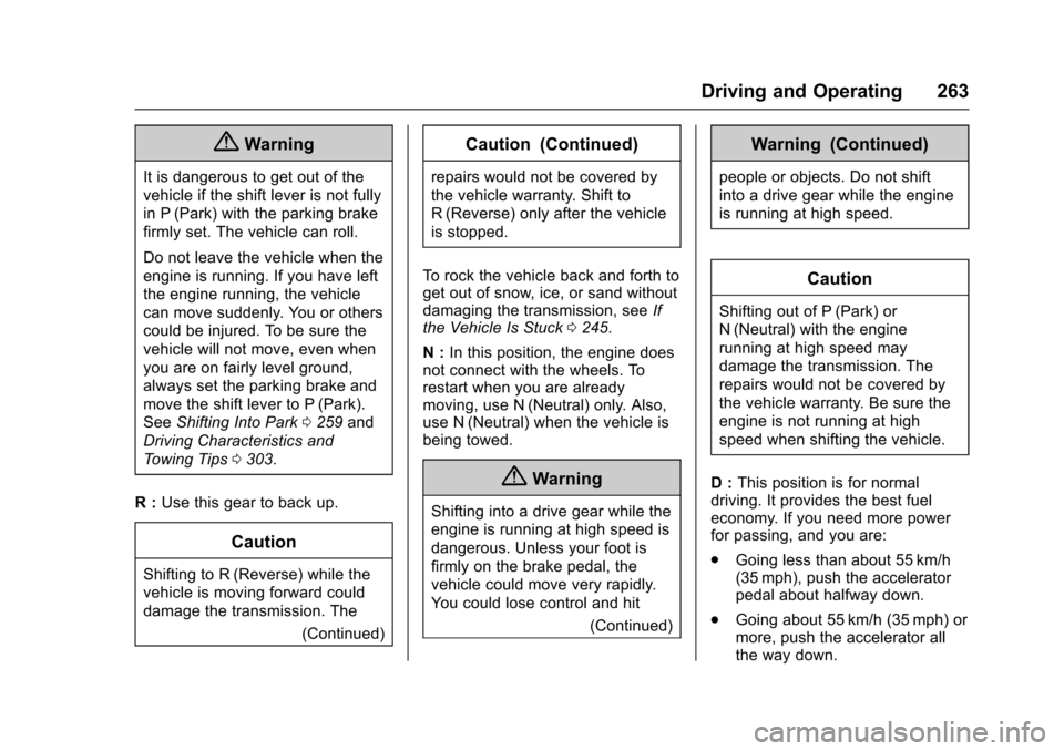 CHEVROLET TAHOE 2017 4.G Owners Manual Chevrolet Tahoe/Suburban Owner Manual (GMNA-Localizing-U.S./Canada/
Mexico-9955986) - 2017 - crc - 7/5/16
Driving and Operating 263
{Warning
It is dangerous to get out of the
vehicle if the shift leve CHEVROLET TAHOE 2017 4.G Owners Manual Chevrolet Tahoe/Suburban Owner Manual (GMNA-Localizing-U.S./Canada/
Mexico-9955986) - 2017 - crc - 7/5/16
Driving and Operating 263
{Warning
It is dangerous to get out of the
vehicle if the shift leve